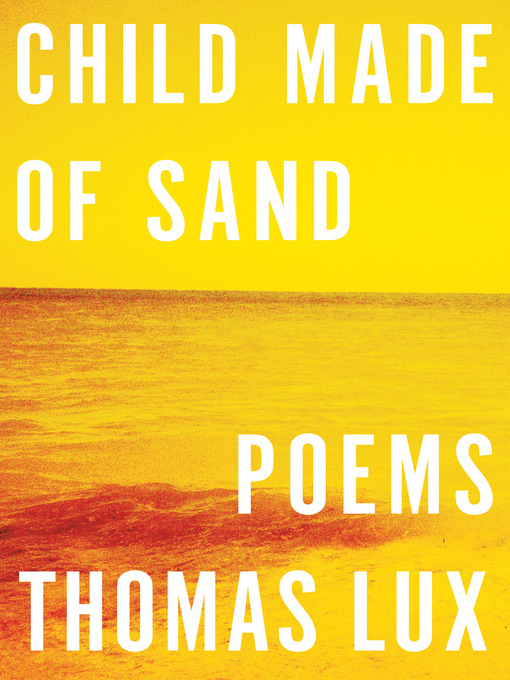Title details for Child Made of Sand by Thomas Lux - Available